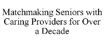 MATCHMAKING SENIORS WITH CARING PROVIDERS FOR OVER A DECADE