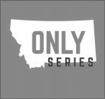 ONLY SERIES