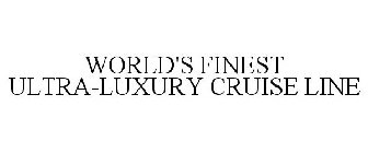 WORLD'S FINEST ULTRA-LUXURY CRUISE LINE