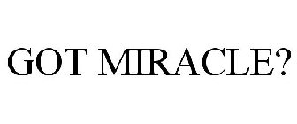 GOT MIRACLE?