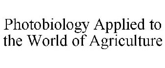 PHOTOBIOLOGY APPLIED TO THE WORLD OF AGRICULTURE