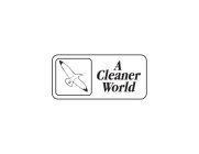 A CLEANER WORLD