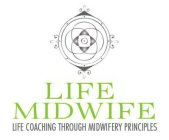 LIFE MIDWIFE LIFE COACHING THROUGH MIDWIFERY PRINCIPLES