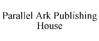 PARALLEL ARK PUBLISHING HOUSE