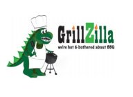 GRILLZILLA WE'RE HOT & BOTHERED ABOUT BBQ