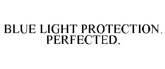 BLUE LIGHT PROTECTION. PERFECTED.