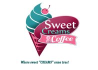 SWEET CREAMS & COFFEE WHERE SWEET 