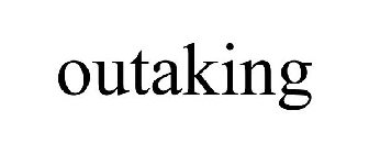 OUTAKING