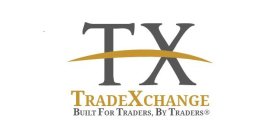 TX TRADEXCHANGE BUILT FOR TRADERS, BY TRADERS