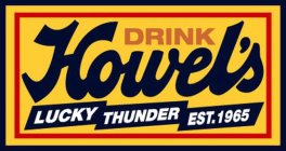 DRINK HOWEL'S LUCKY THUNDER EST. 1965