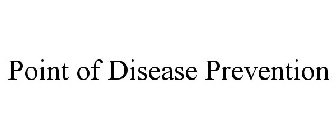 POINT OF DISEASE PREVENTION