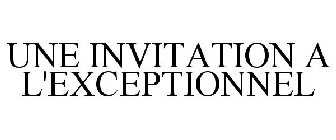 UNE INVITATION A L'EXCEPTIONNEL