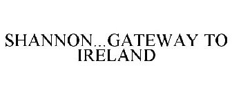 SHANNON...GATEWAY TO IRELAND