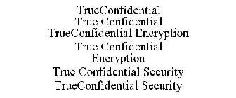 TRUECONFIDENTIAL TRUE CONFIDENTIAL TRUECONFIDENTIAL ENCRYPTION TRUE CONFIDENTIAL ENCRYPTION TRUE CONFIDENTIAL SECURITY TRUECONFIDENTIAL SECURITY