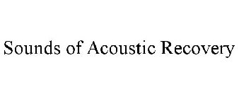 SOUNDS OF ACOUSTIC RECOVERY