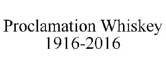 PROCLAMATION WHISKEY 1916-2016