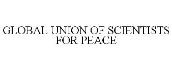 GLOBAL UNION OF SCIENTISTS FOR PEACE