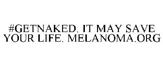 #GETNAKED. IT MAY SAVE YOUR LIFE. MELANOMA.ORG