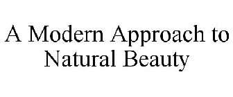 A MODERN APPROACH TO NATURAL BEAUTY