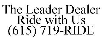 THE LEADER DEALER RIDE WITH US (615) 719-RIDE