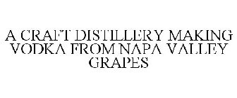 A CRAFT DISTILLERY MAKING VODKA FROM NAPA VALLEY GRAPES