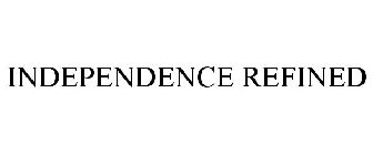 INDEPENDENCE REFINED
