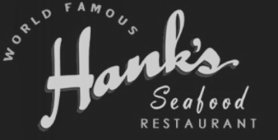 WORLD FAMOUS HANK'S SEAFOOD RESTAURANT