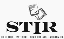 STIR FRESH  FOOD · OYSTER BAR · CRAFT COCKTAILS · ARTISANAL ICE