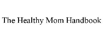 THE HEALTHY MOM HANDBOOK