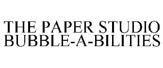 THE PAPER STUDIO BUBBLE-A-BILITIES