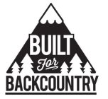 BUILT FOR BACKCOUNTRY