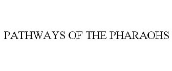 PATHWAYS OF THE PHARAOHS