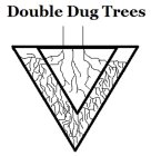 DOUBLE DUG TREES