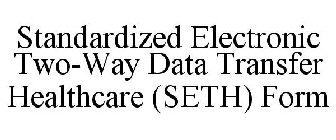 STANDARDIZED ELECTRONIC TWO-WAY DATA TRANSFER HEALTHCARE (SETH) FORM