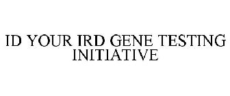 ID YOUR IRD GENE TESTING INITIATIVE
