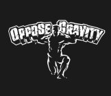 OPPOSE GRAVITY