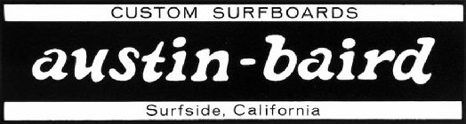 CUSTOM SURFBOARDS AUSTIN-BAIRD SURFSIDE, CALIFORNIA