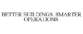 BETTER BUILDINGS. SMARTER OPERATIONS.