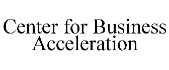 CENTER FOR BUSINESS ACCELERATION