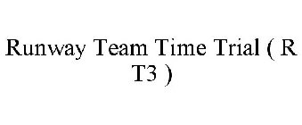RUNWAY TEAM TIME TRIAL ( R T3 )
