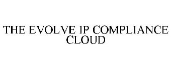 THE EVOLVE IP COMPLIANCE CLOUD