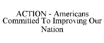 ACTION - AMERICANS COMMITTED TO IMPROVING OUR NATION