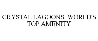 CRYSTAL LAGOONS, WORLD'S TOP AMENITY