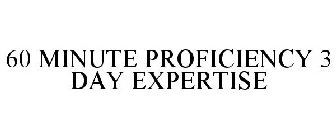 60 MINUTE PROFICIENCY 3 DAY EXPERTISE