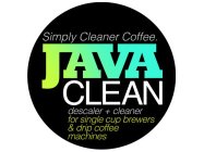 JAVA CLEAN SIMPLY CLEANER COFFEE. DESCALER + CLEANER FOR SINGLE CUP BREWERS & DRIP COFFEE MACHINES