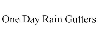 ONE DAY RAIN GUTTERS