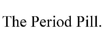 THE PERIOD PILL.