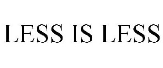 LESS IS LESS