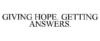GIVING HOPE. GETTING ANSWERS.