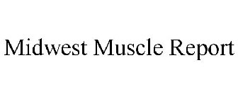MIDWEST MUSCLE REPORT